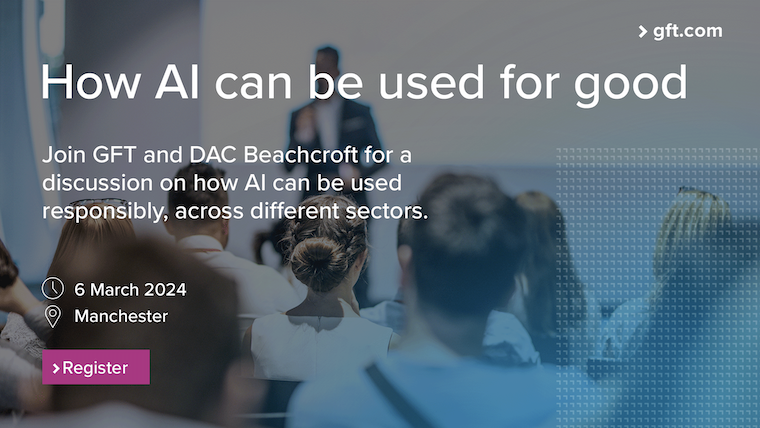 Digital Transformation Specialists GFT to host ‘AI for Good’ evening seminar – 1st May