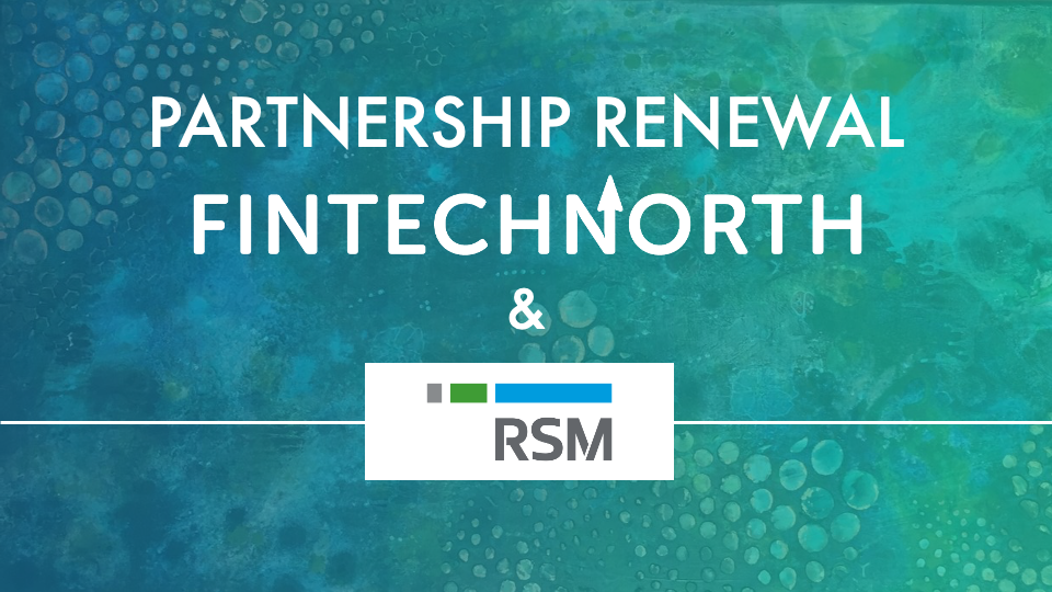 FinTech North announce renewal of partnership with global accountancy firm RSM