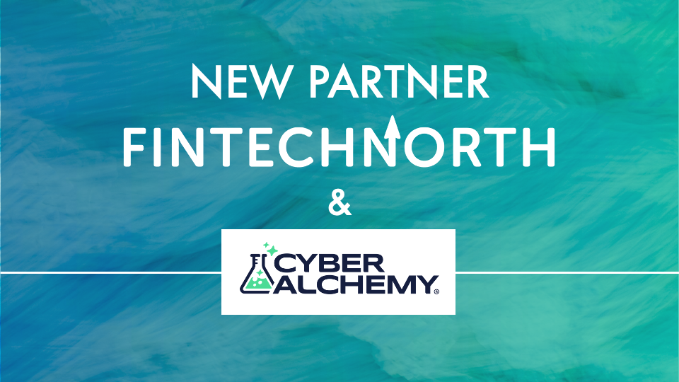 FinTech North and Cyber Alchemy partner to elevate cybersecurity in the Northern FinTech Ecosystem