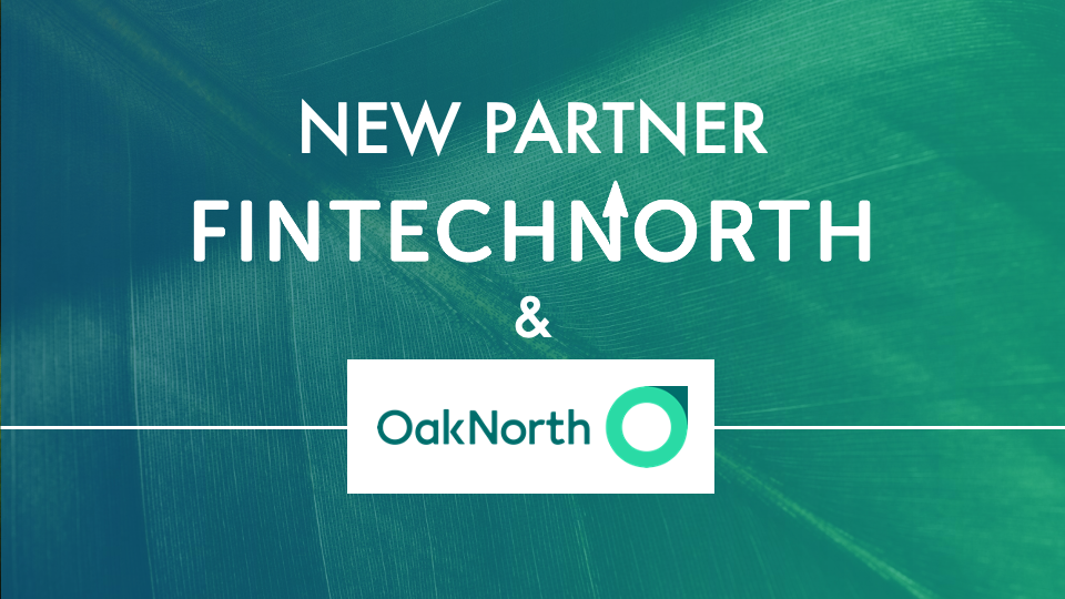 Manchester-based OakNorth partners with FinTech North to further strengthen its support of businesses across the north