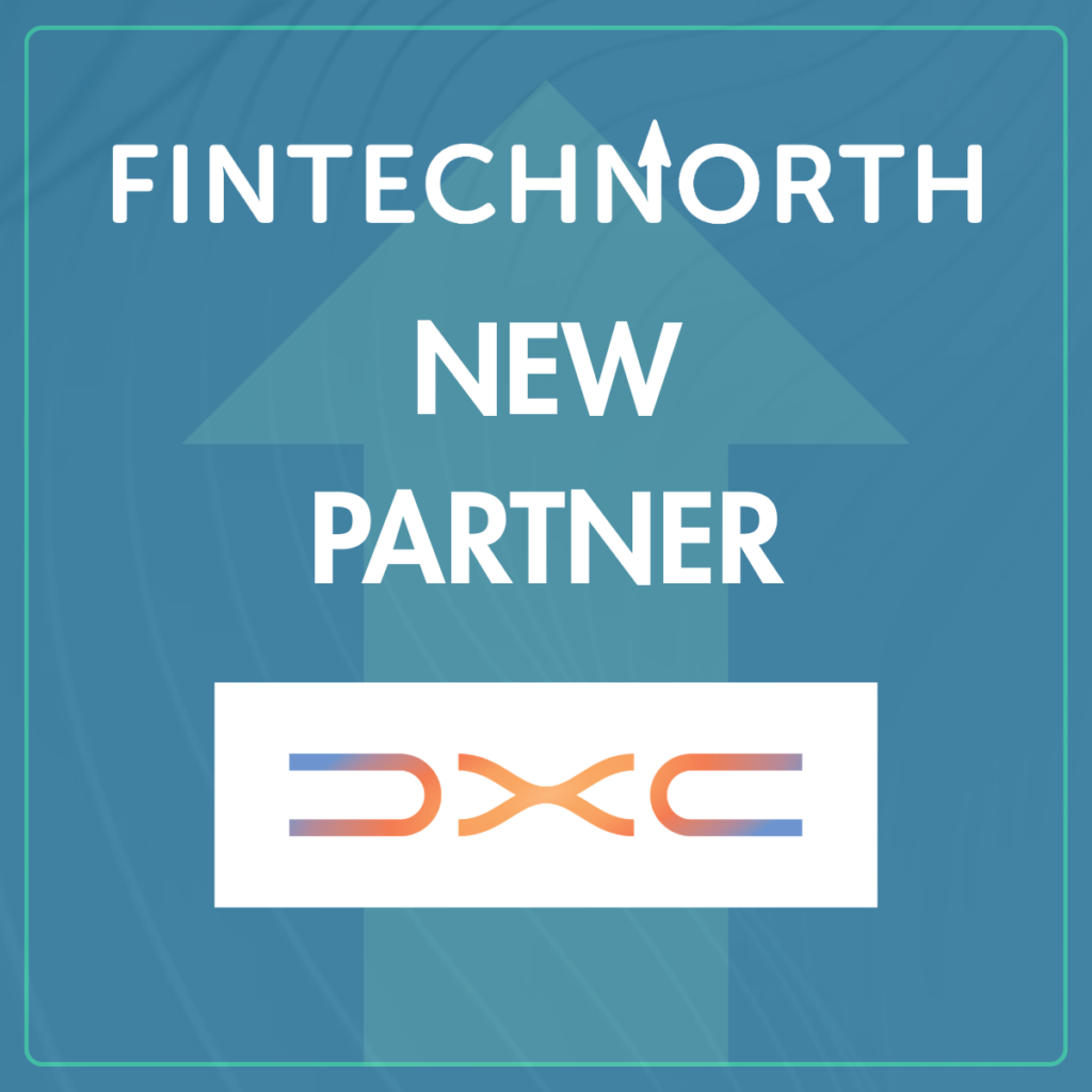 FinTech North and DXC Join Forces to Boost UK FinTech Growth