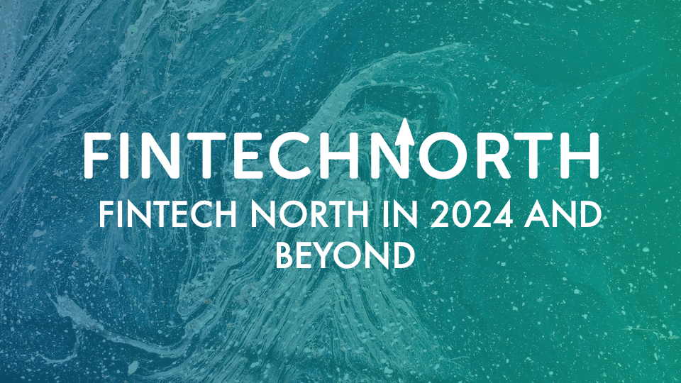 FinTech North in 2024 and Beyond FinTech North