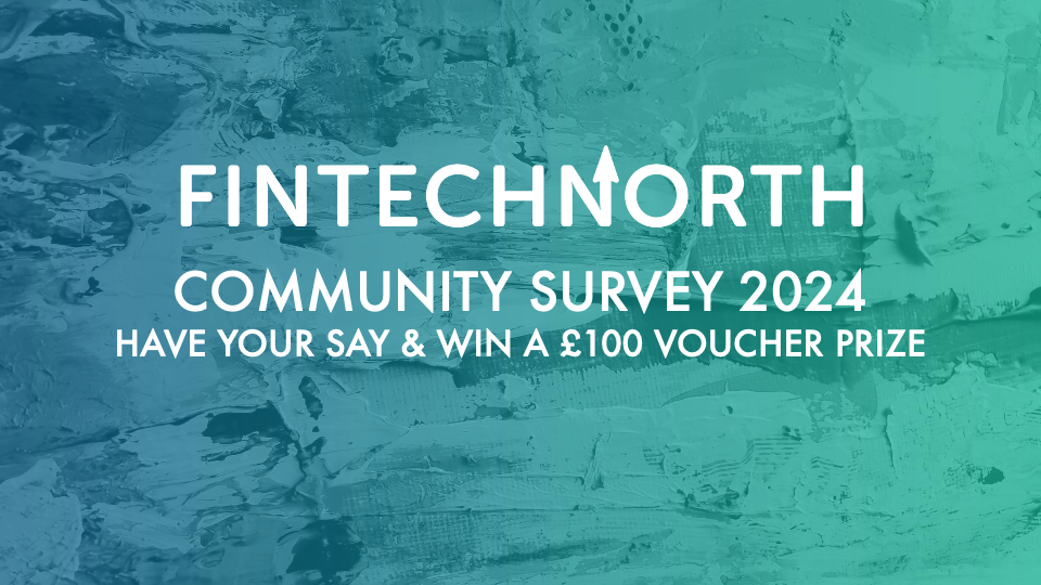 FinTech North Community Survey 2024 – Have your say!