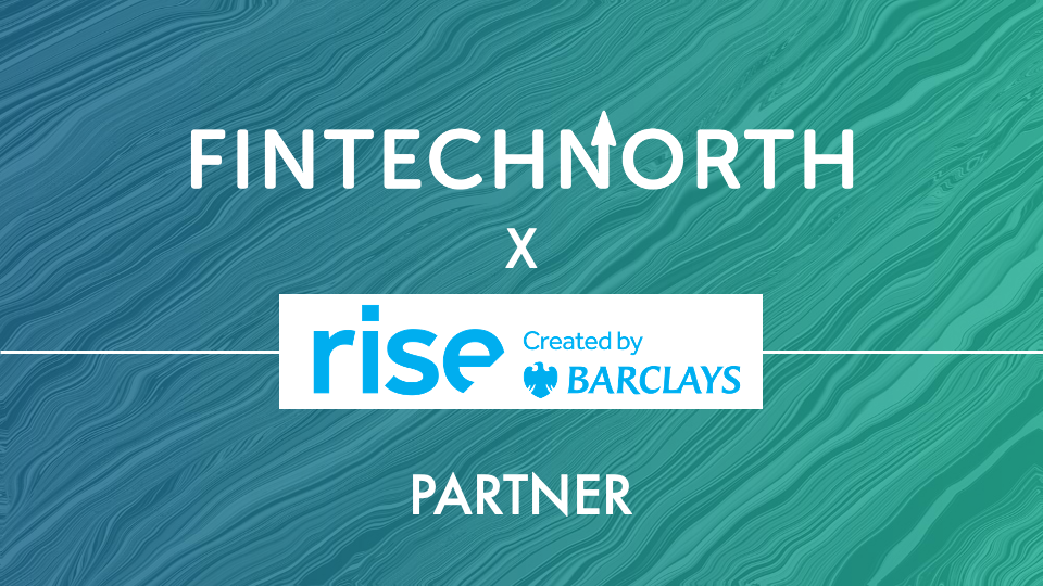 FinTech North partners with Rise, created by Barclays, to strengthen support for FinTech start-ups and scale-ups