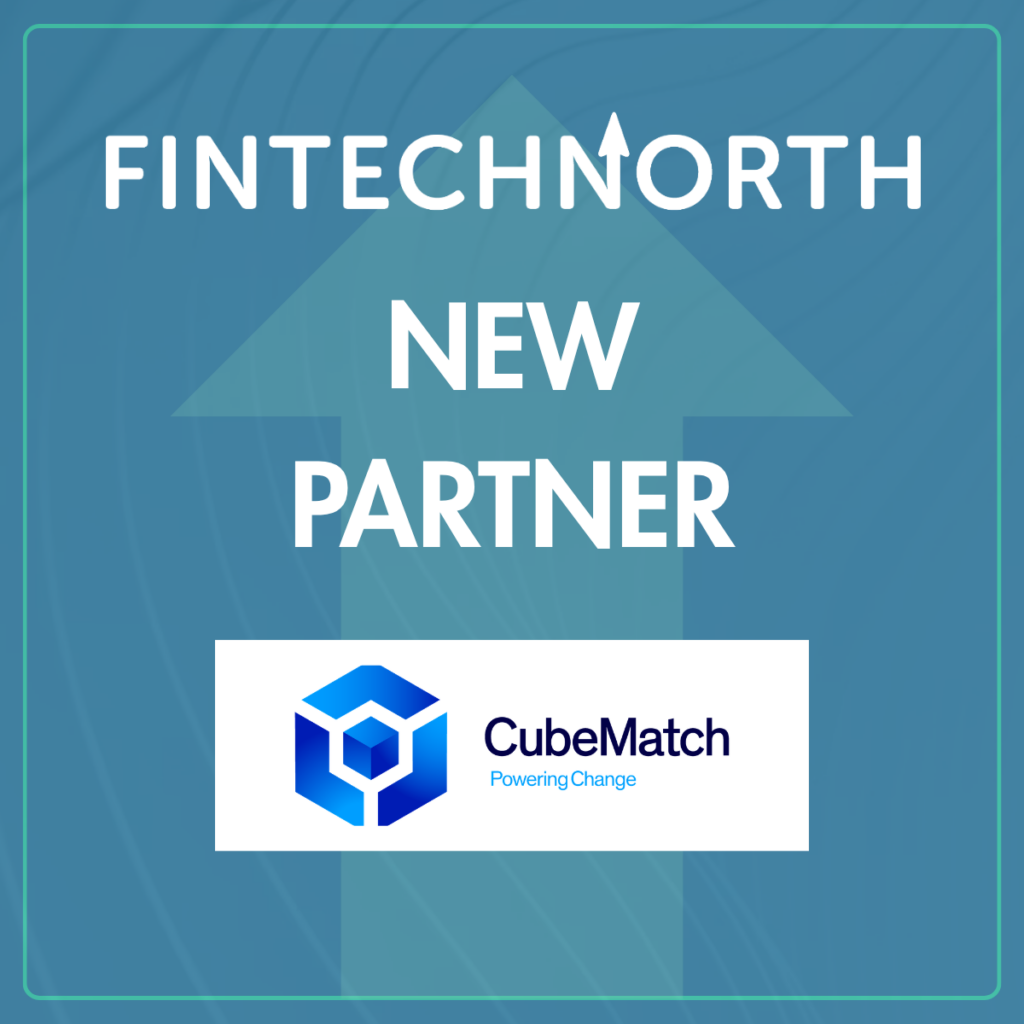 FinTech North announces new partnership with CubeMatch to champion transformation and change across the FinTech sector